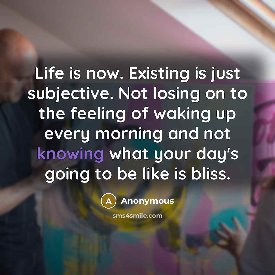 “Life is now. Existing is just subjective. Not losing on…” quote by Anonymous