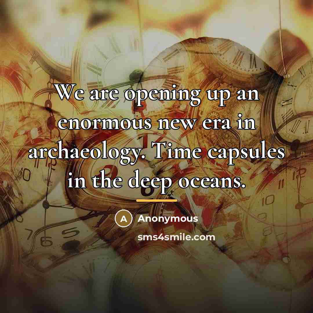 “We are opening up an enormous new era in archaeology.…” quote by Anonymous
