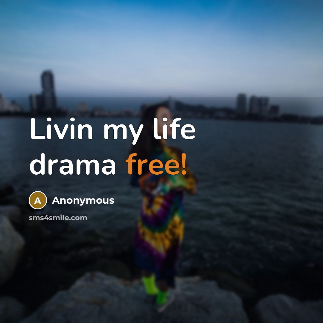 “Livin my life drama free!…” quote by Anonymous