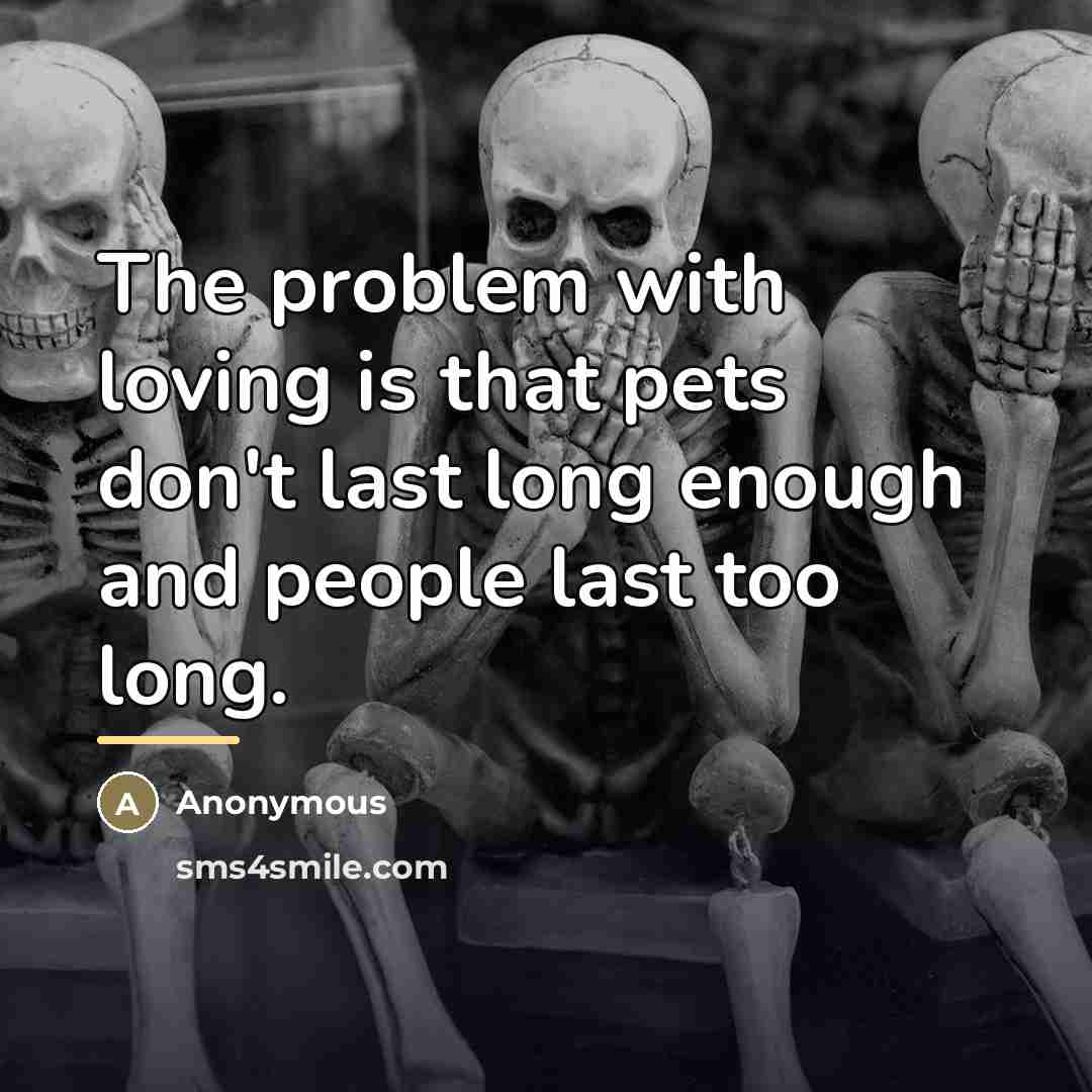 “The problem with loving is that pets don't last long…” quote by Anonymous