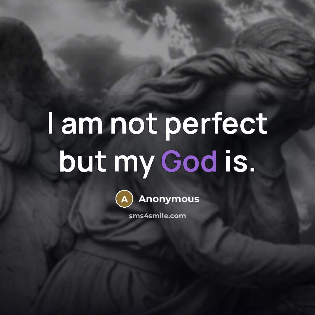 “I am not perfect but my God is.…” quote by Anonymous