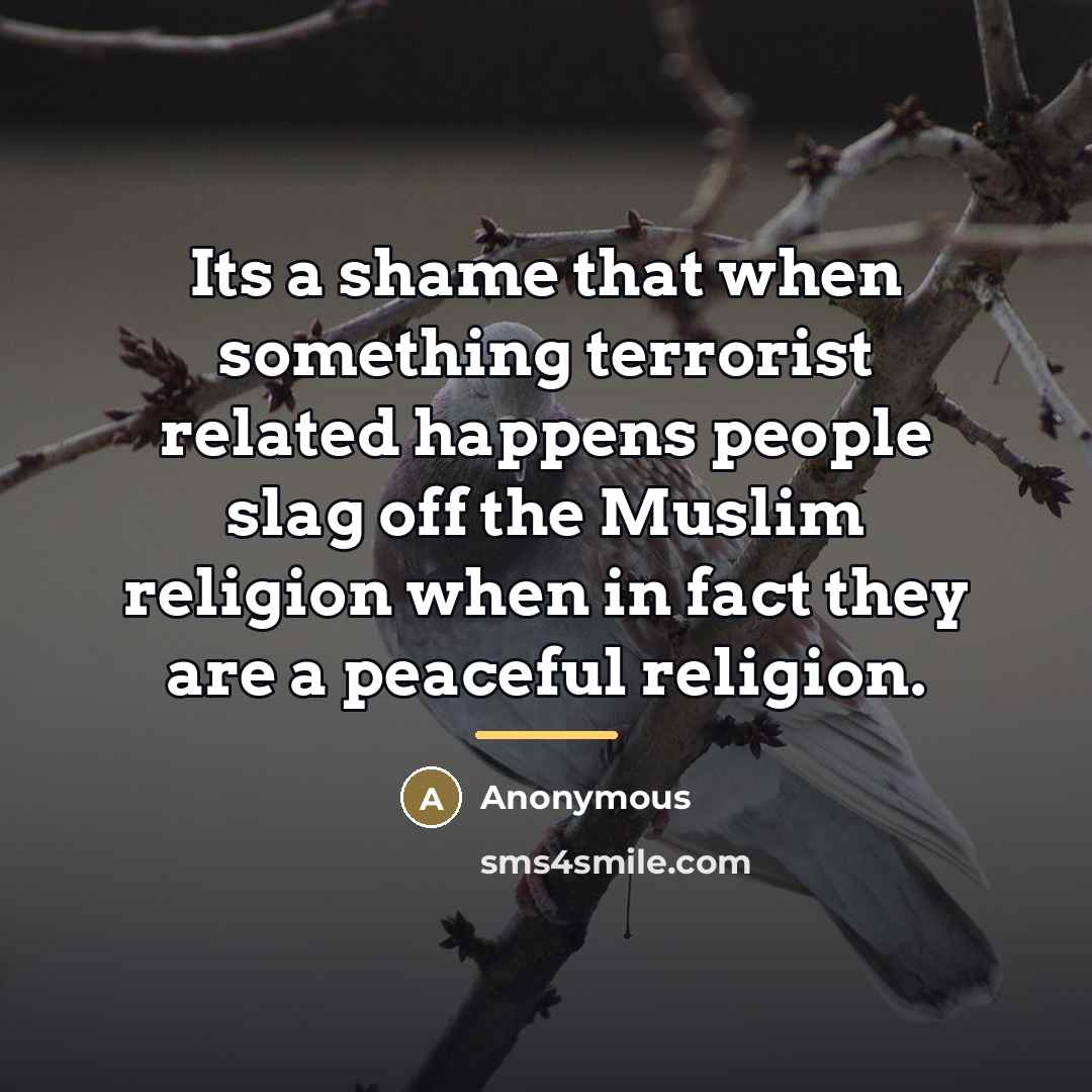 “Its a shame that when something terrorist related happens people…” quote by Anonymous