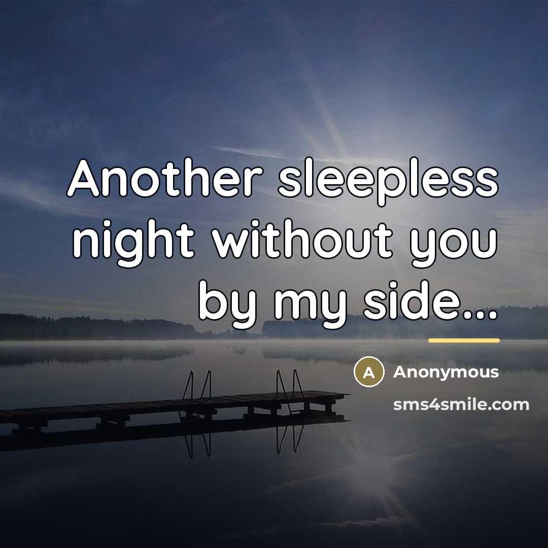 “Another sleepless night without you by my side...…” quote by Anonymous