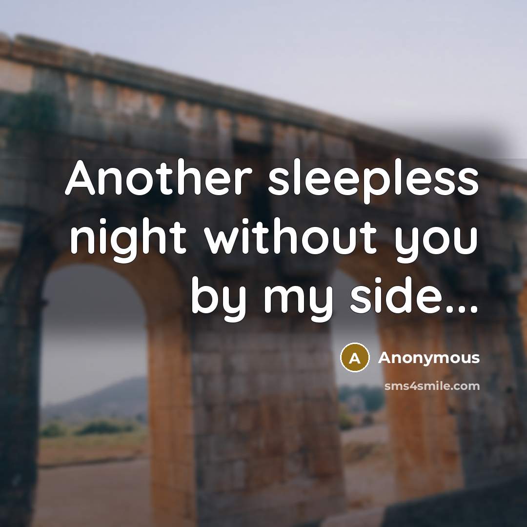 “Another sleepless night without you by my side...” quote by Anonymous