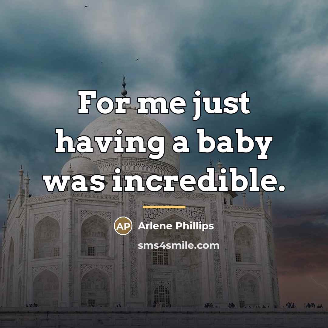 “For me just having a baby was incredible.…” quote by Arlene Phillips