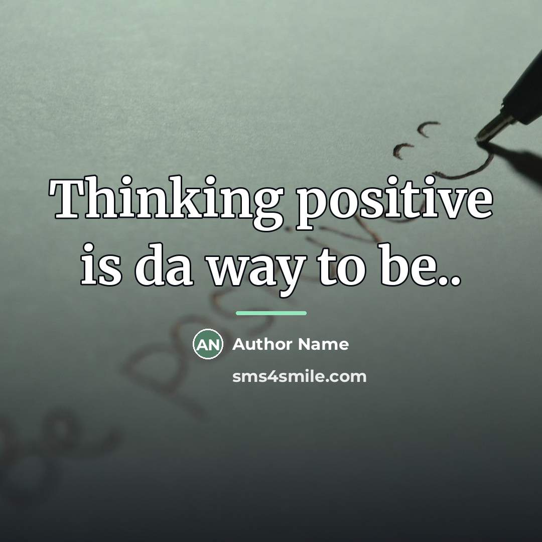 “Thinking positive is da way to be..…” quote by Author Name