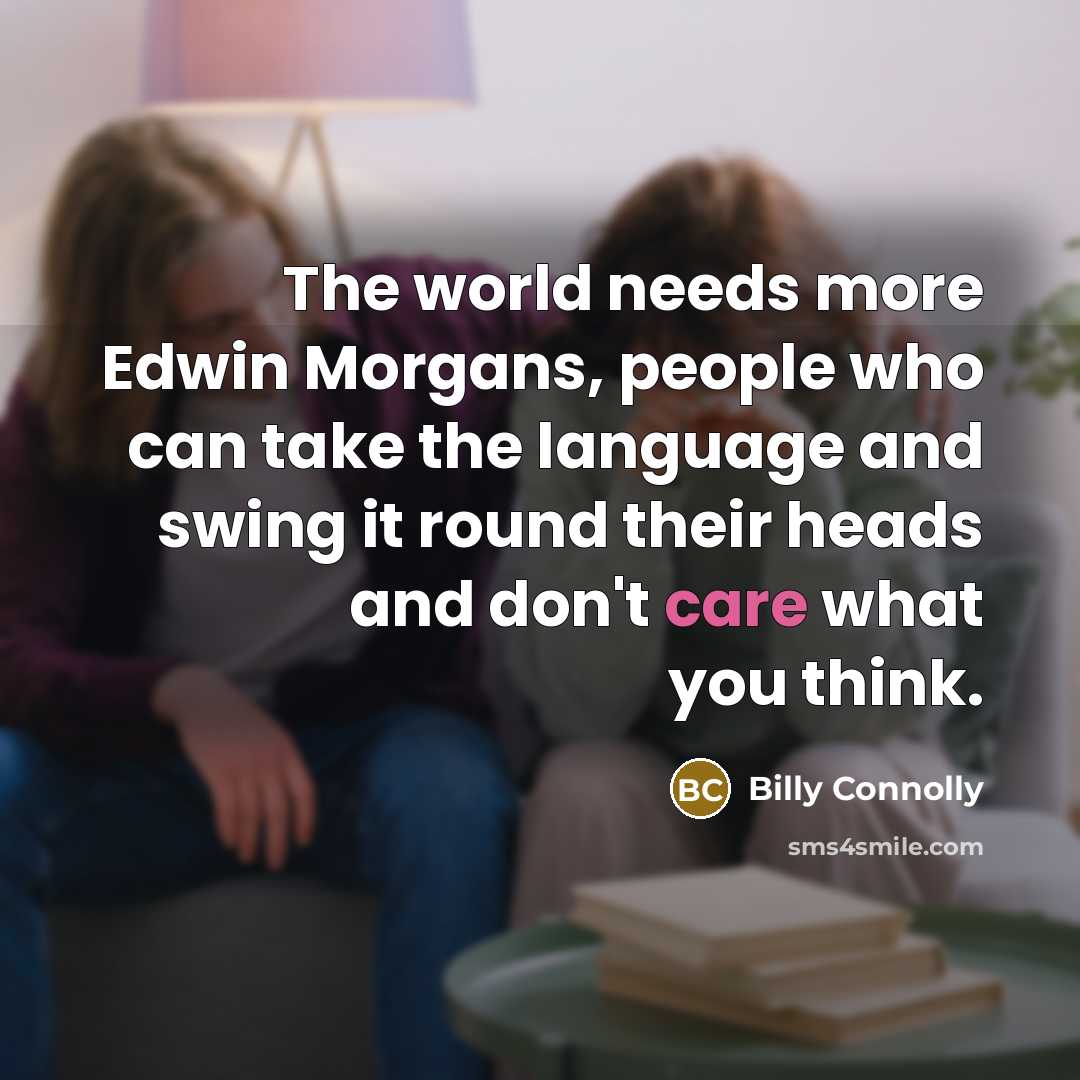“The world needs more Edwin Morgans, people who can take…” quote by Billy Connolly