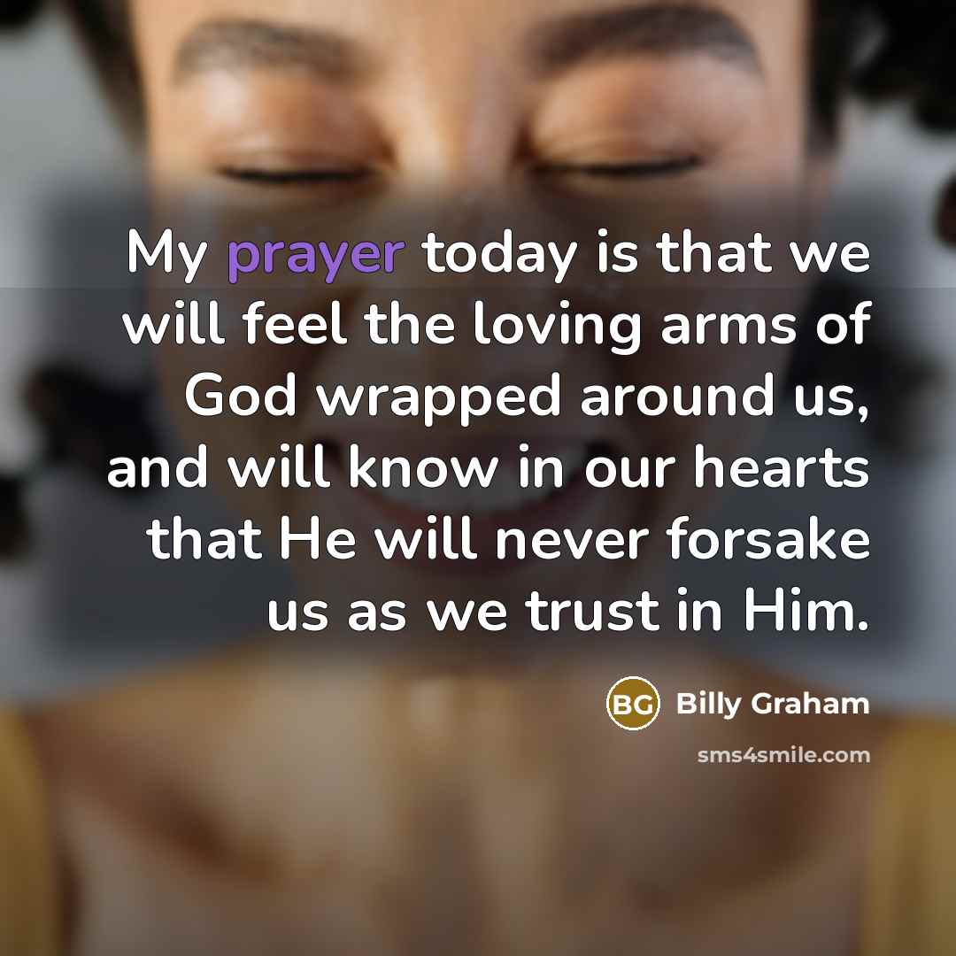 “My prayer today is that we will feel the loving…” quote by Billy Graham