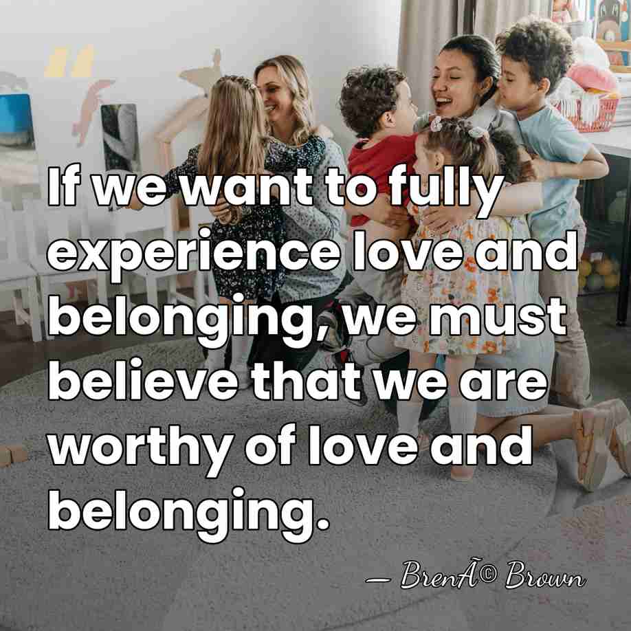 If we want to fully experience love and belonging, we must believe&hellip; - BrenÃ© Brown