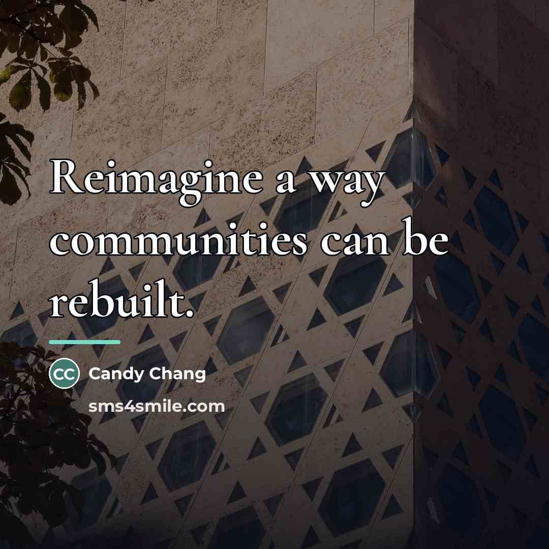 “Reimagine a way communities can be rebuilt.…” quote by Candy Chang