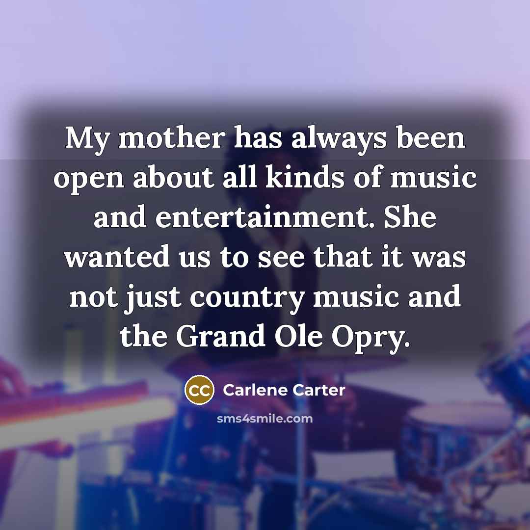 “My mother has always been open about all kinds of…” quote by Carlene Carter