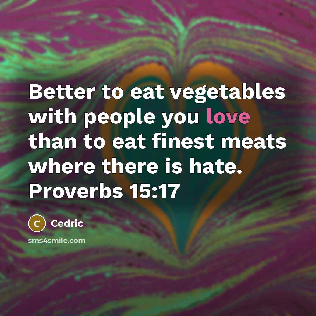 “Better to eat vegetables with people you love than to…” quote by Cedric