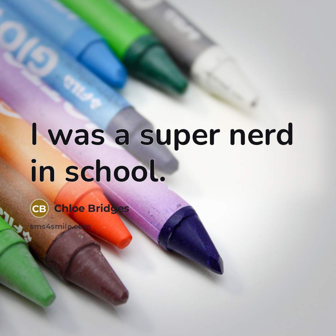 “I was a super nerd in school.…” quote by Chloe Bridges