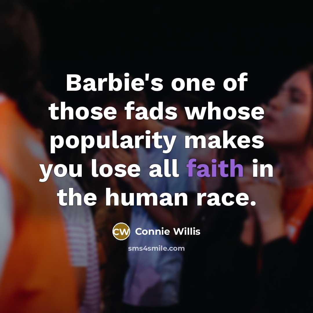 “Barbie's one of those fads whose popularity makes you lose…” quote by Connie Willis