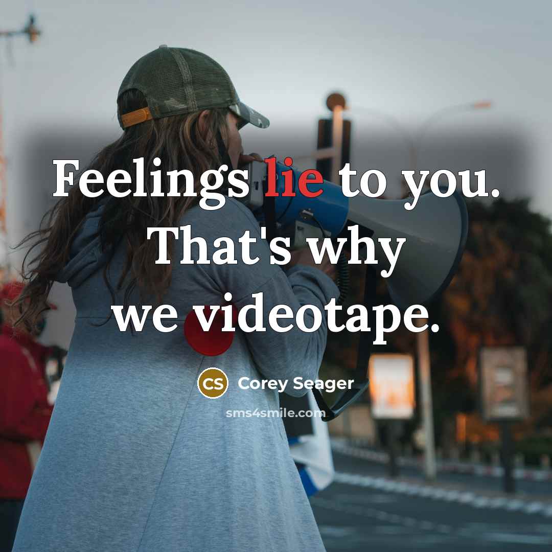 “Feelings lie to you. That's why we videotape.…” quote by Corey Seager