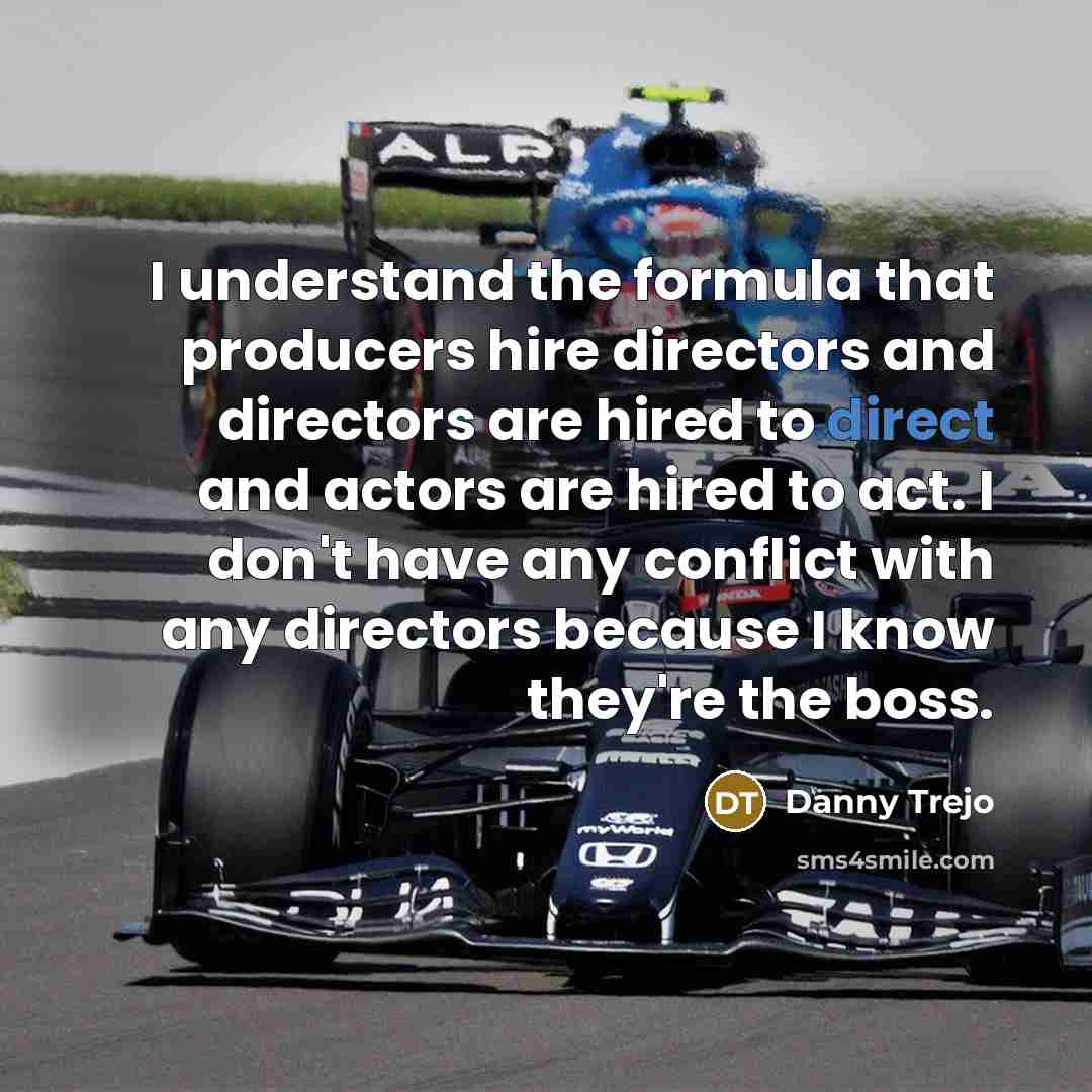 “I understand the formula that producers hire directors and directors…” quote by Danny Trejo