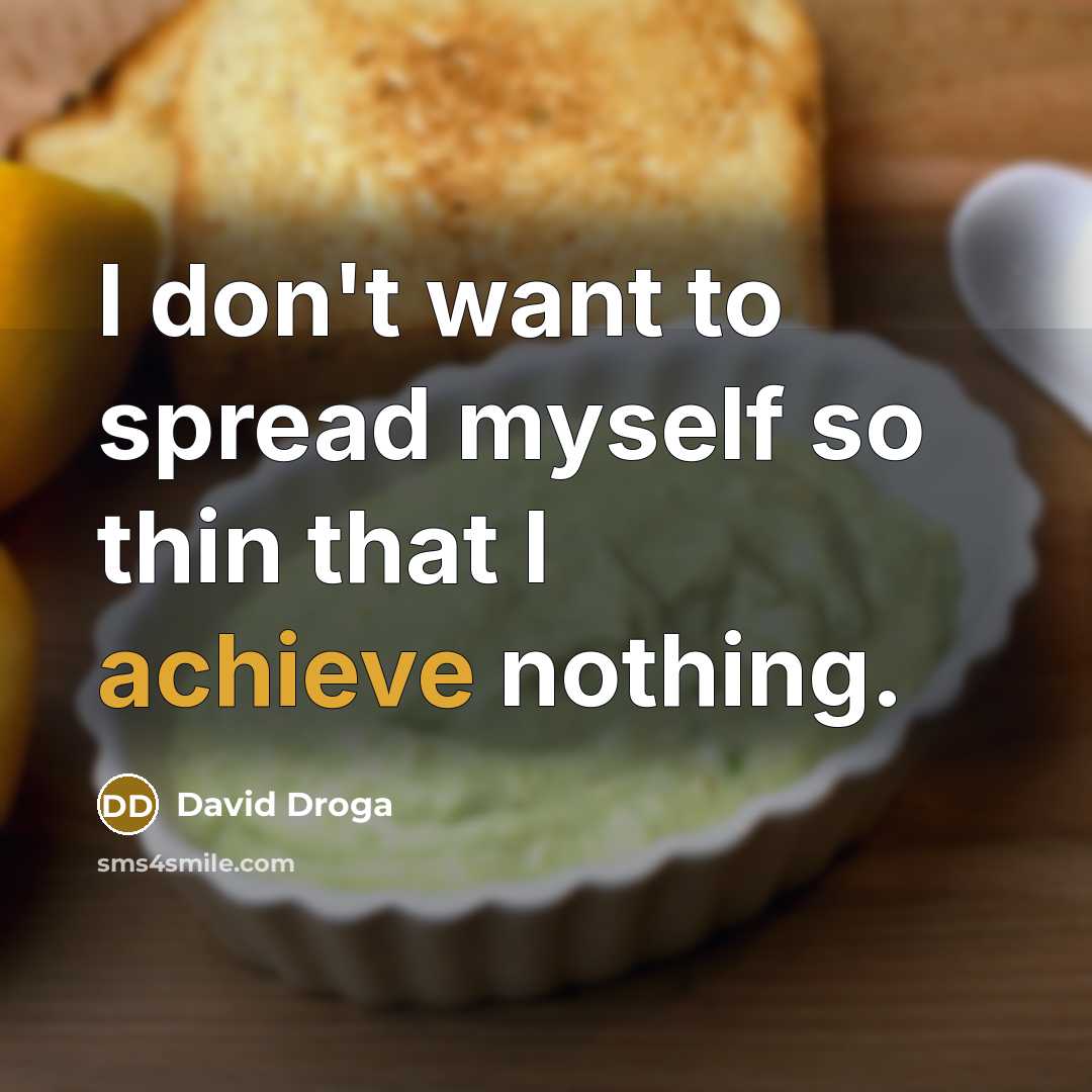 “I don't want to spread myself so thin that I…” quote by David Droga