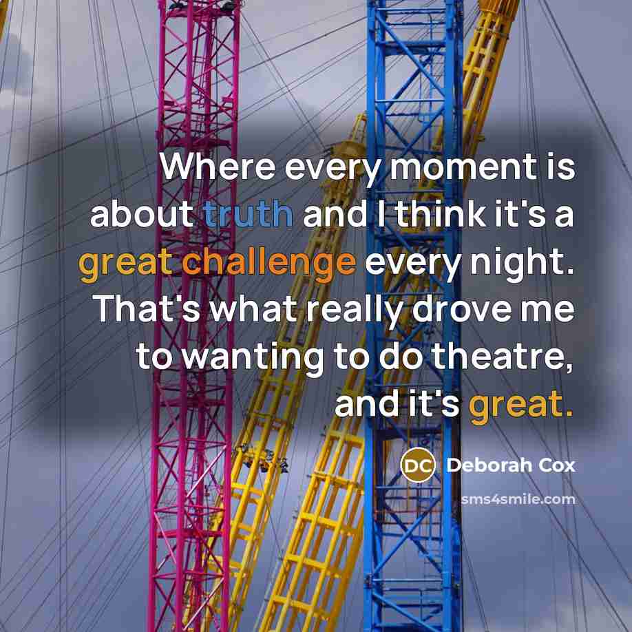 “Where every moment is about truth and I think it's…” quote by Deborah Cox