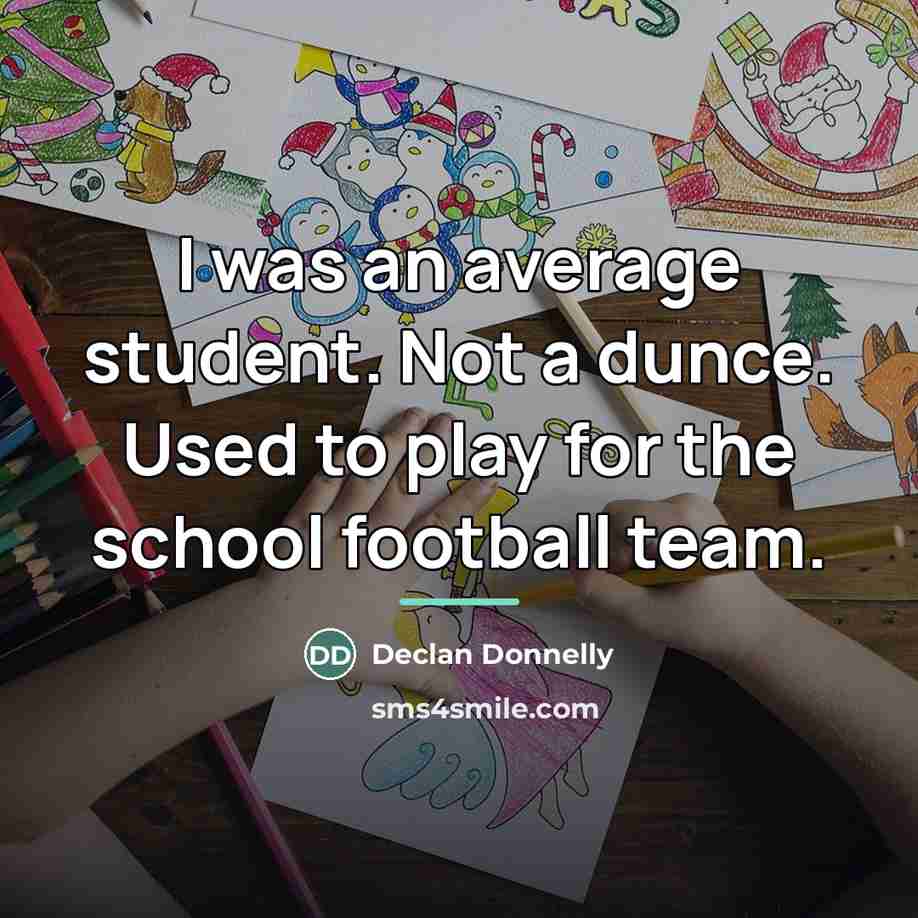 “I was an average student. Not a dunce. Used to…” quote by Declan Donnelly