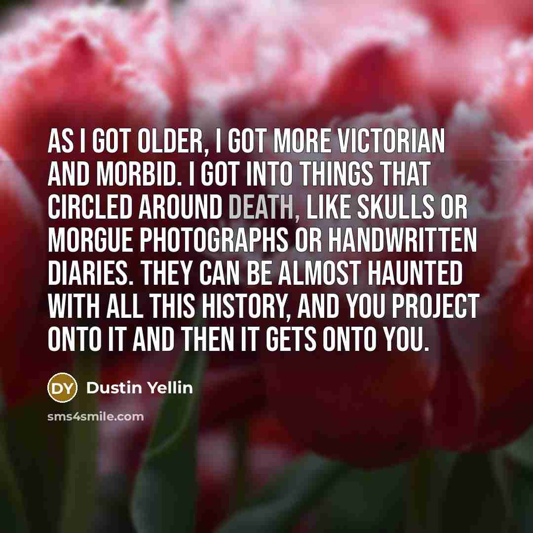“As I got older, I got more Victorian and morbid.…” quote by Dustin Yellin