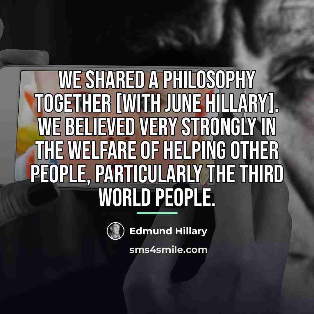 “We shared a philosophy together [with June Hillary]. We believed…” quote by Edmund Hillary
