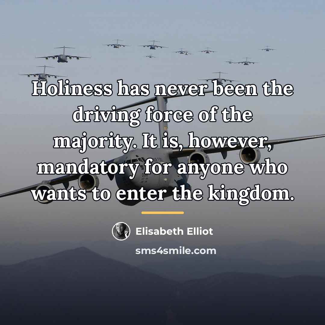 “Holiness has never been the driving force of the majority.…” quote by Elisabeth Elliot