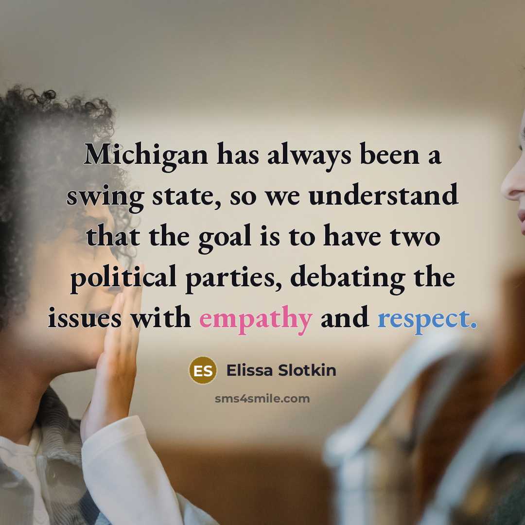 “Michigan has always been a swing state, so we understand…” quote by Elissa Slotkin