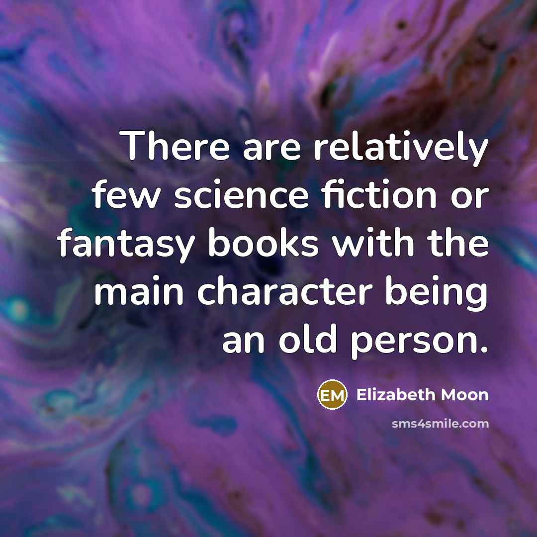 “There are relatively few science fiction or fantasy books with…” quote by Elizabeth Moon
