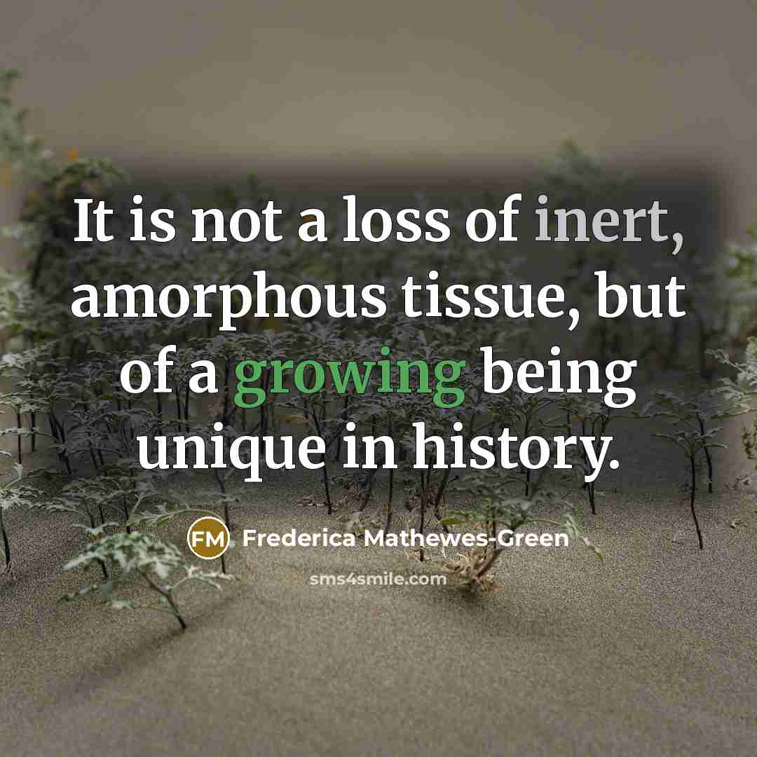 “It is not a loss of inert, amorphous tissue, but…” quote by Frederica Mathewes-Green