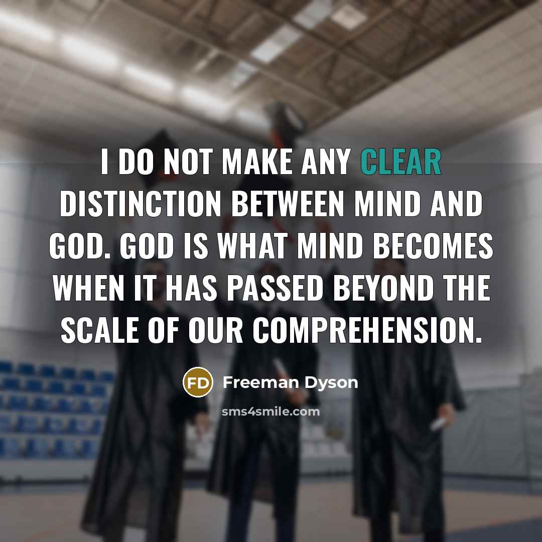 “I do not make any clear distinction between mind and…” quote by Freeman Dyson