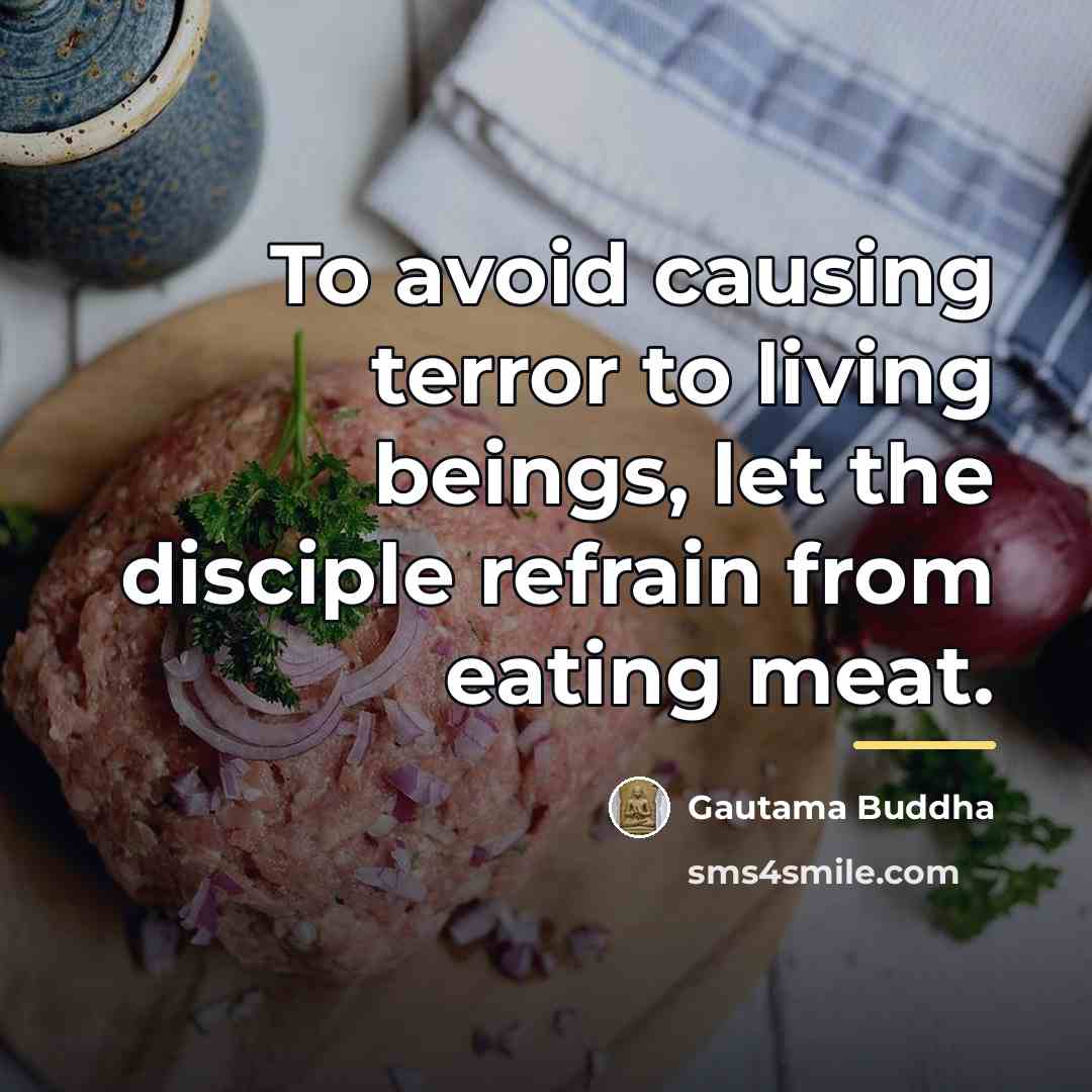 “To avoid causing terror to living beings, let the disciple…” quote by Gautama Buddha