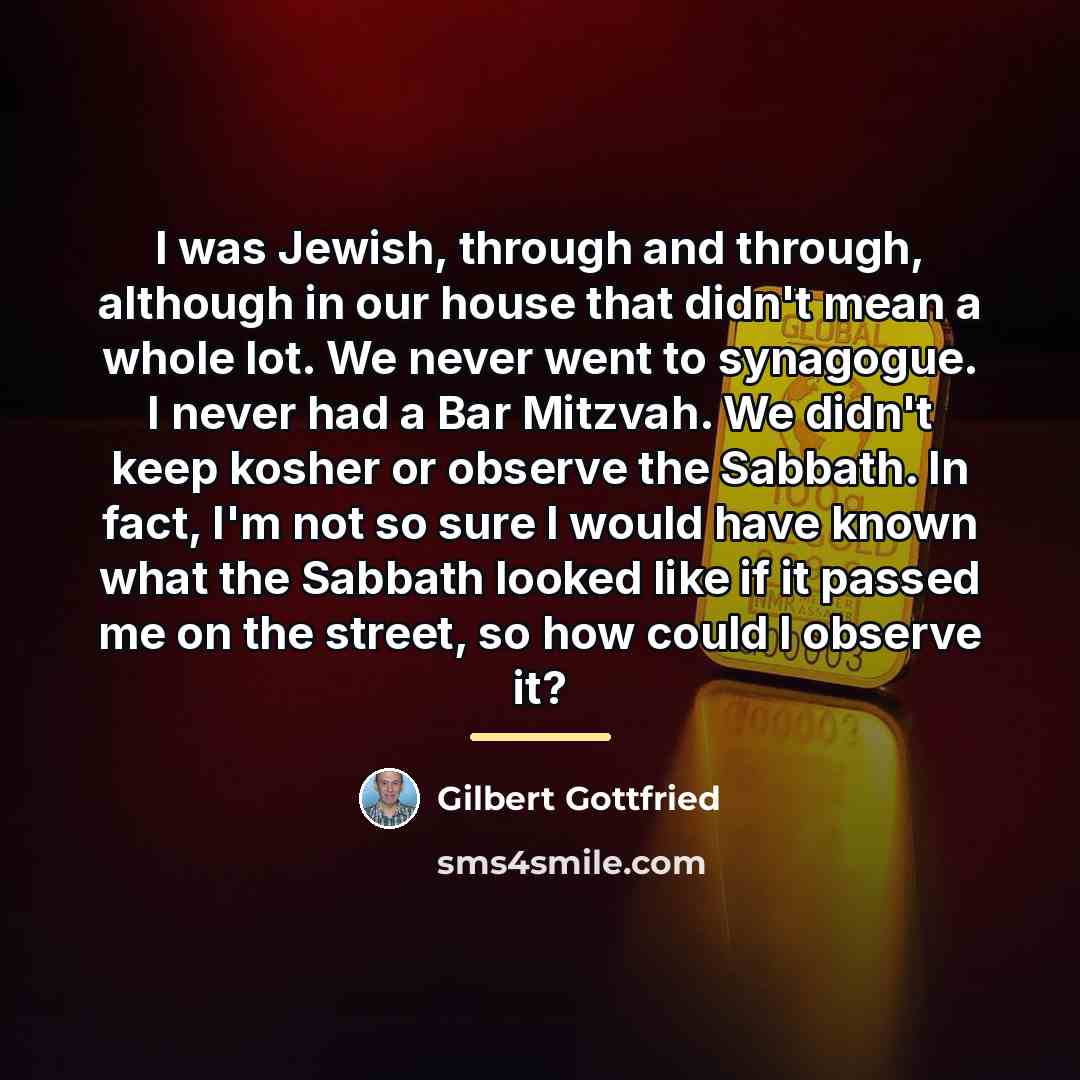 “I was Jewish, through and through, although in our house…” quote by Gilbert Gottfried