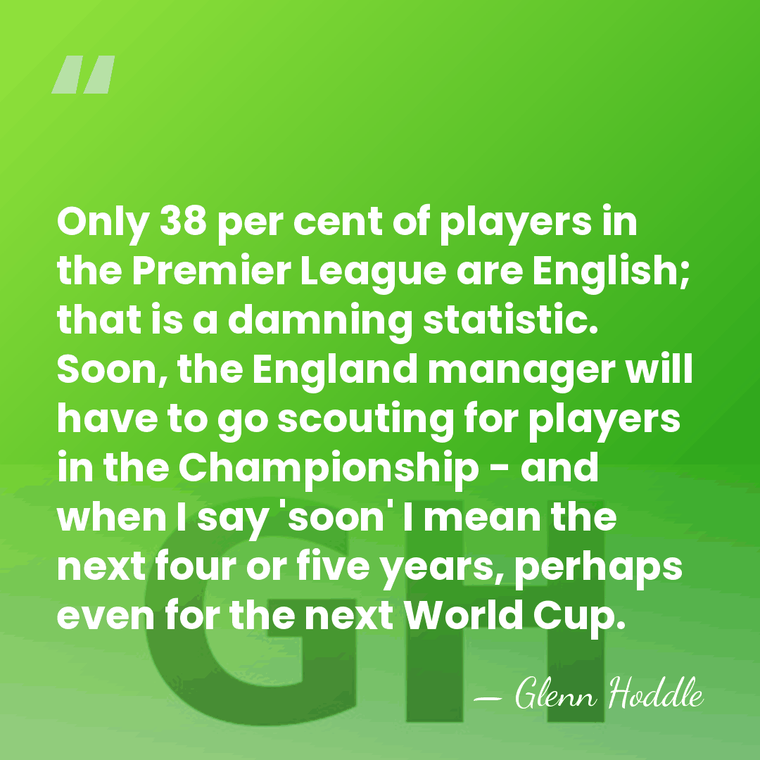 Only 38 per cent of players in the Premier League are English;&hellip; - Glenn Hoddle