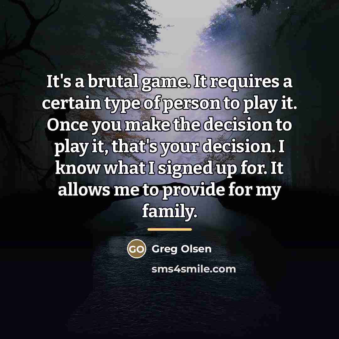 “It's a brutal game. It requires a certain type of…” quote by Greg Olsen