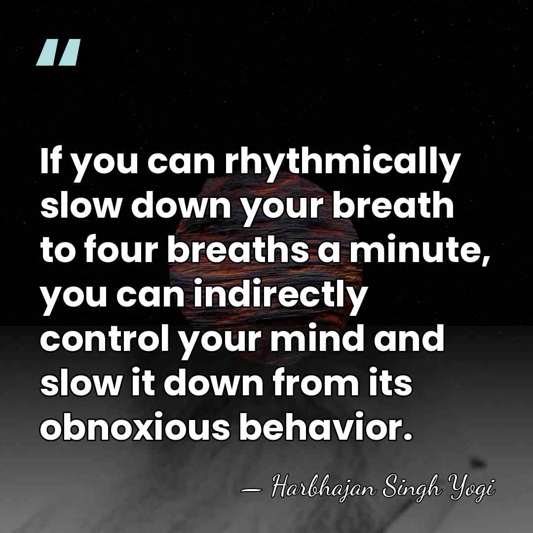 If you can rhythmically slow down your breath to four breaths a&hellip; - Harbhajan Singh Yogi