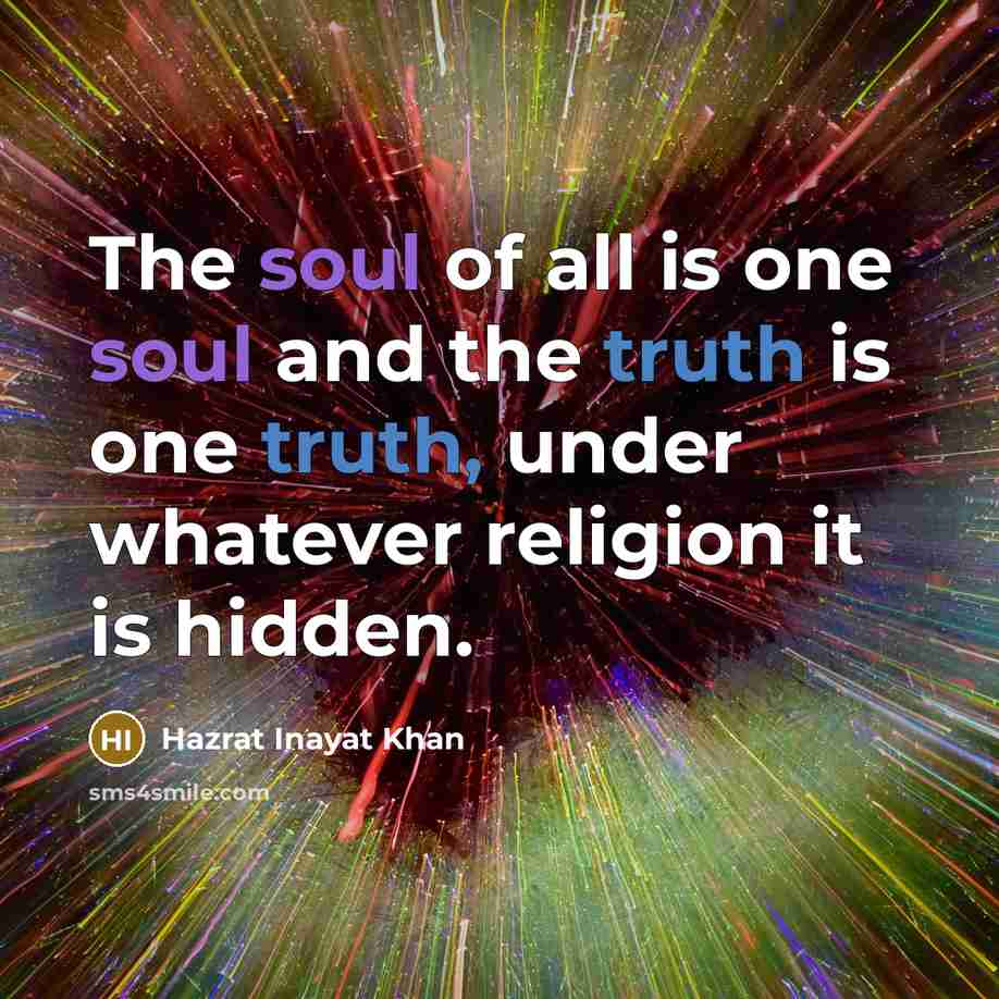 “The soul of all is one soul and the truth…” quote by Hazrat Inayat Khan