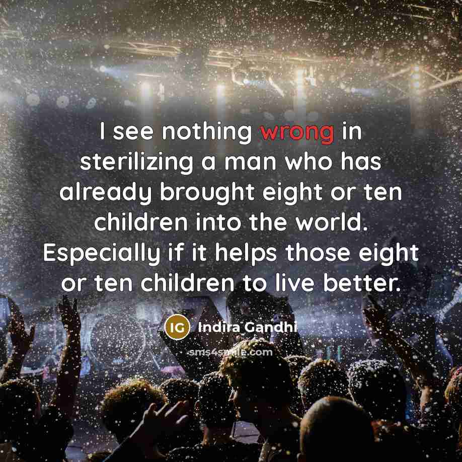 “I see nothing wrong in sterilizing a man who has…” quote by Indira Gandhi