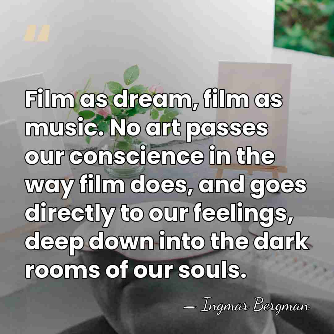 Film as dream, film as music. No art passes our conscience in&hellip; - Ingmar Bergman