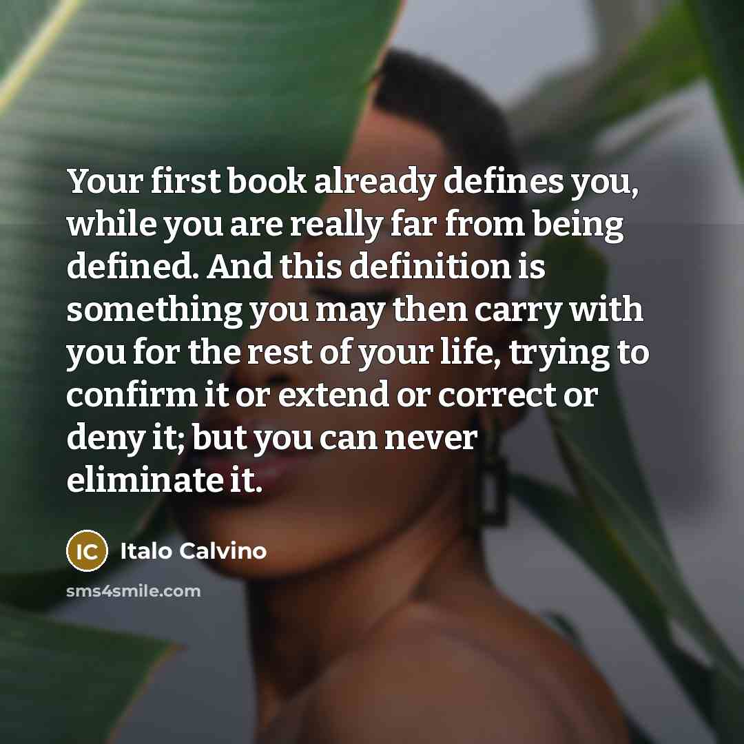 “Your first book already defines you, while you are really…” quote by Italo Calvino