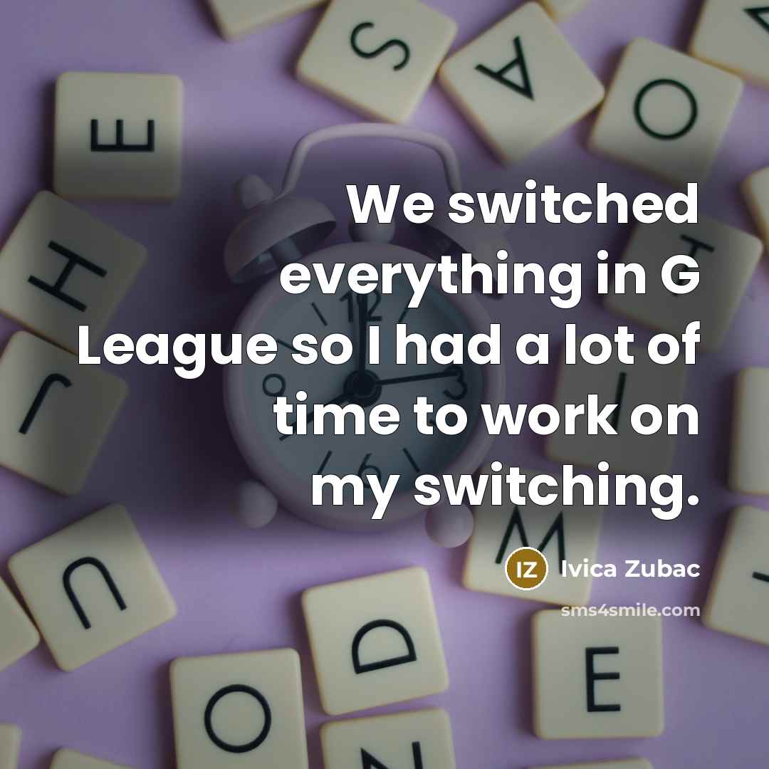 “We switched everything in G League so I had a…” quote by Ivica Zubac
