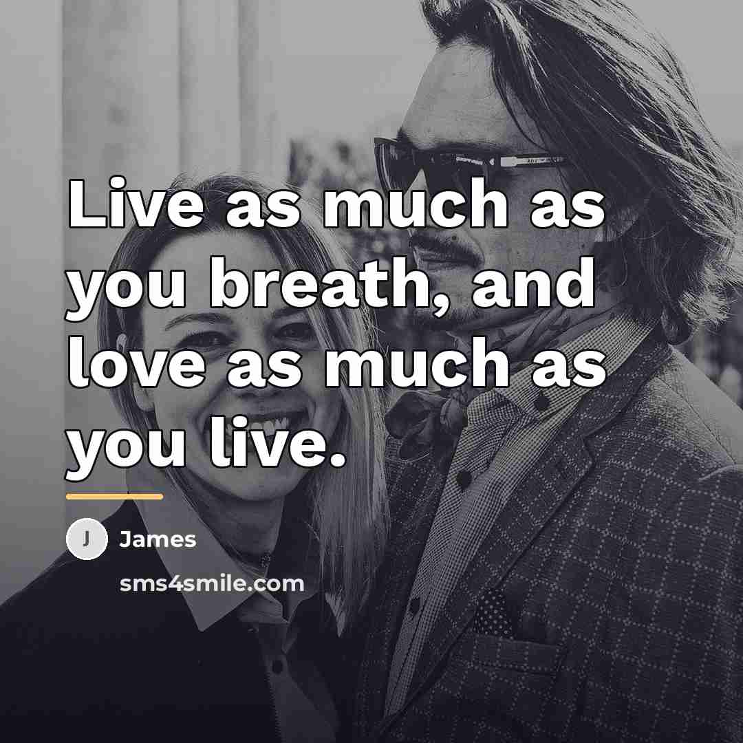 “Live as much as you breath, and love as much…” quote by James