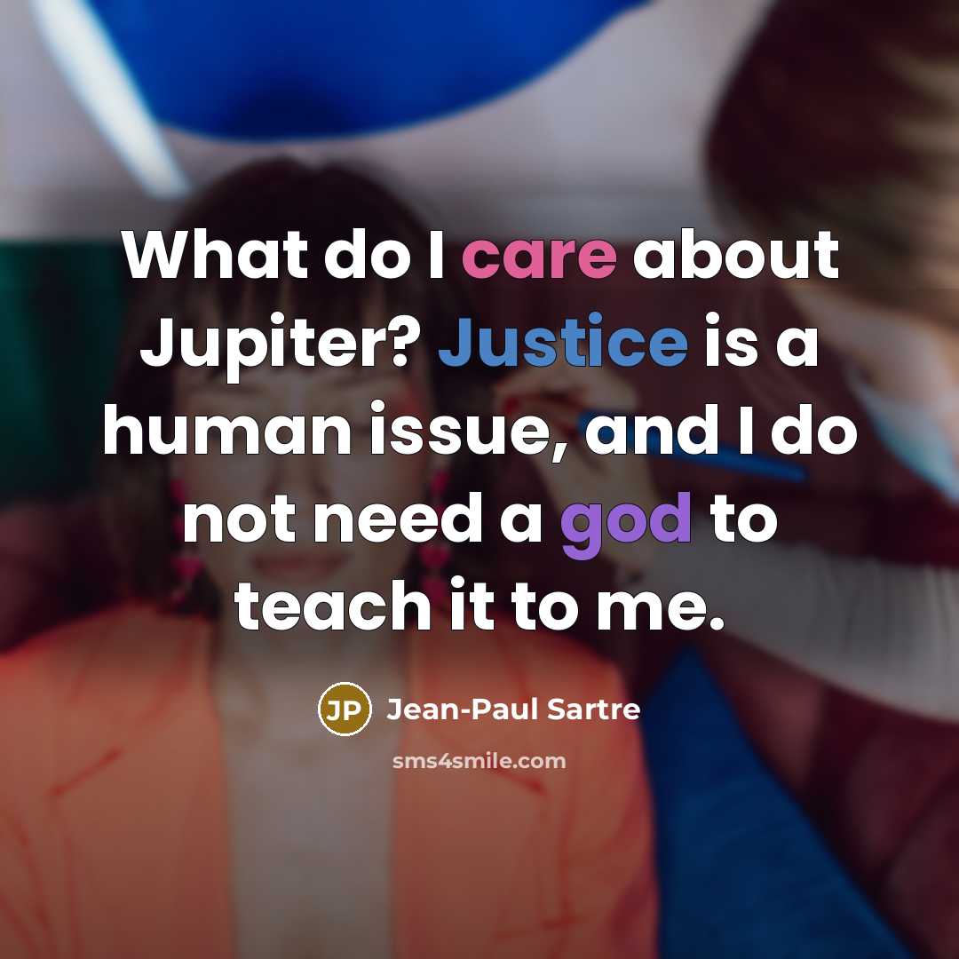 “What do I care about Jupiter? Justice is a human…” quote by Jean-Paul Sartre