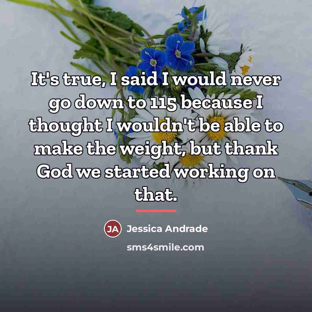 “It's true, I said I would never go down to…” quote by Jessica Andrade