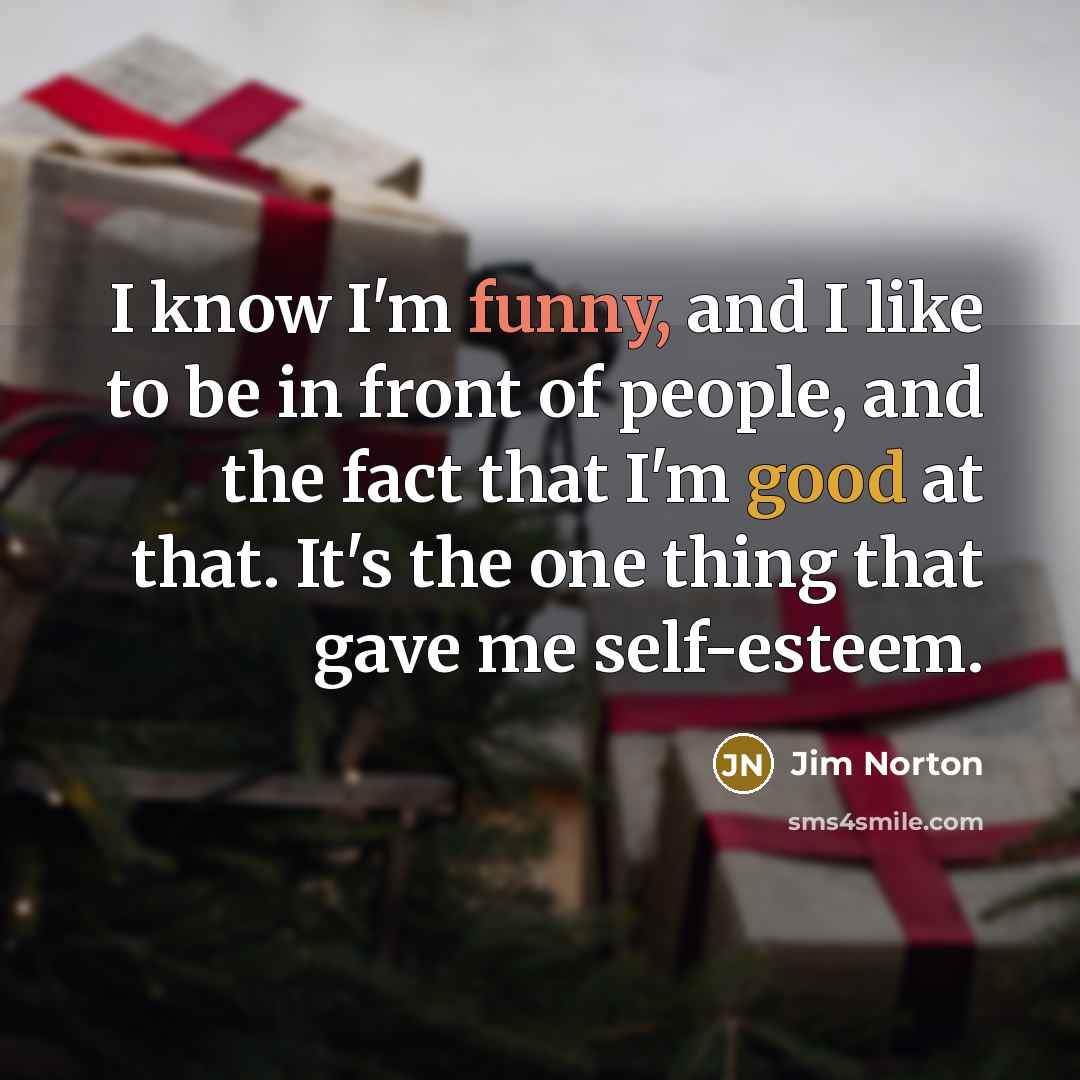 “I know I'm funny, and I like to be in…” quote by Jim Norton