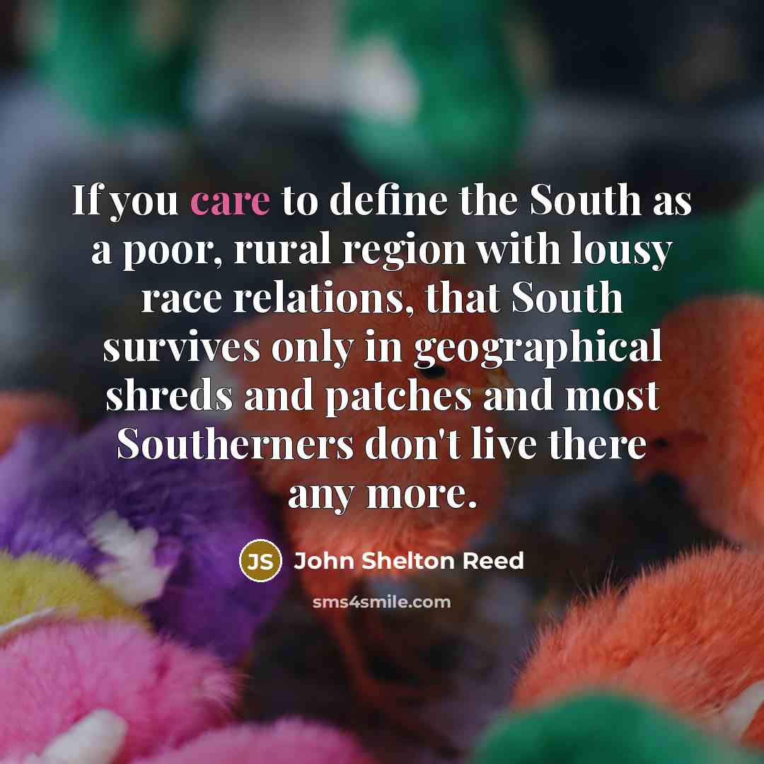 “If you care to define the South as a poor,…” quote by John Shelton Reed