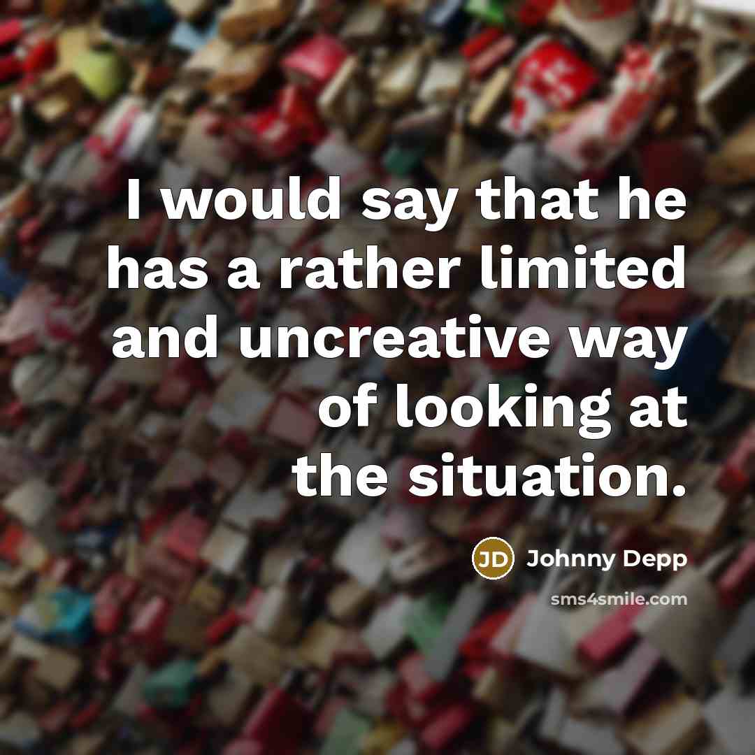 “I would say that he has a rather limited and…” quote by Johnny Depp