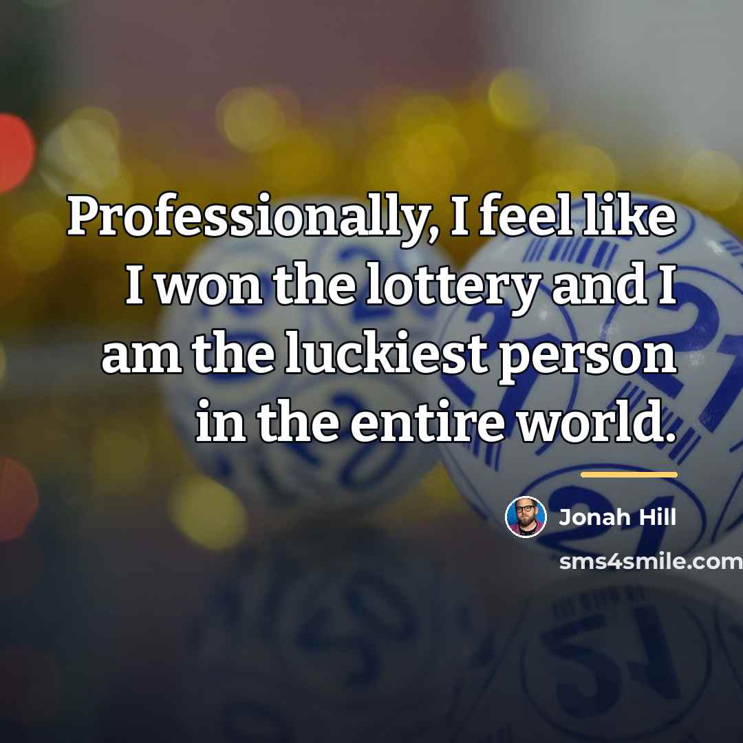 “Professionally, I feel like I won the lottery and I…” quote by Jonah Hill