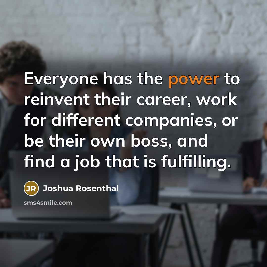 “Everyone has the power to reinvent their career, work for…” quote by Joshua Rosenthal