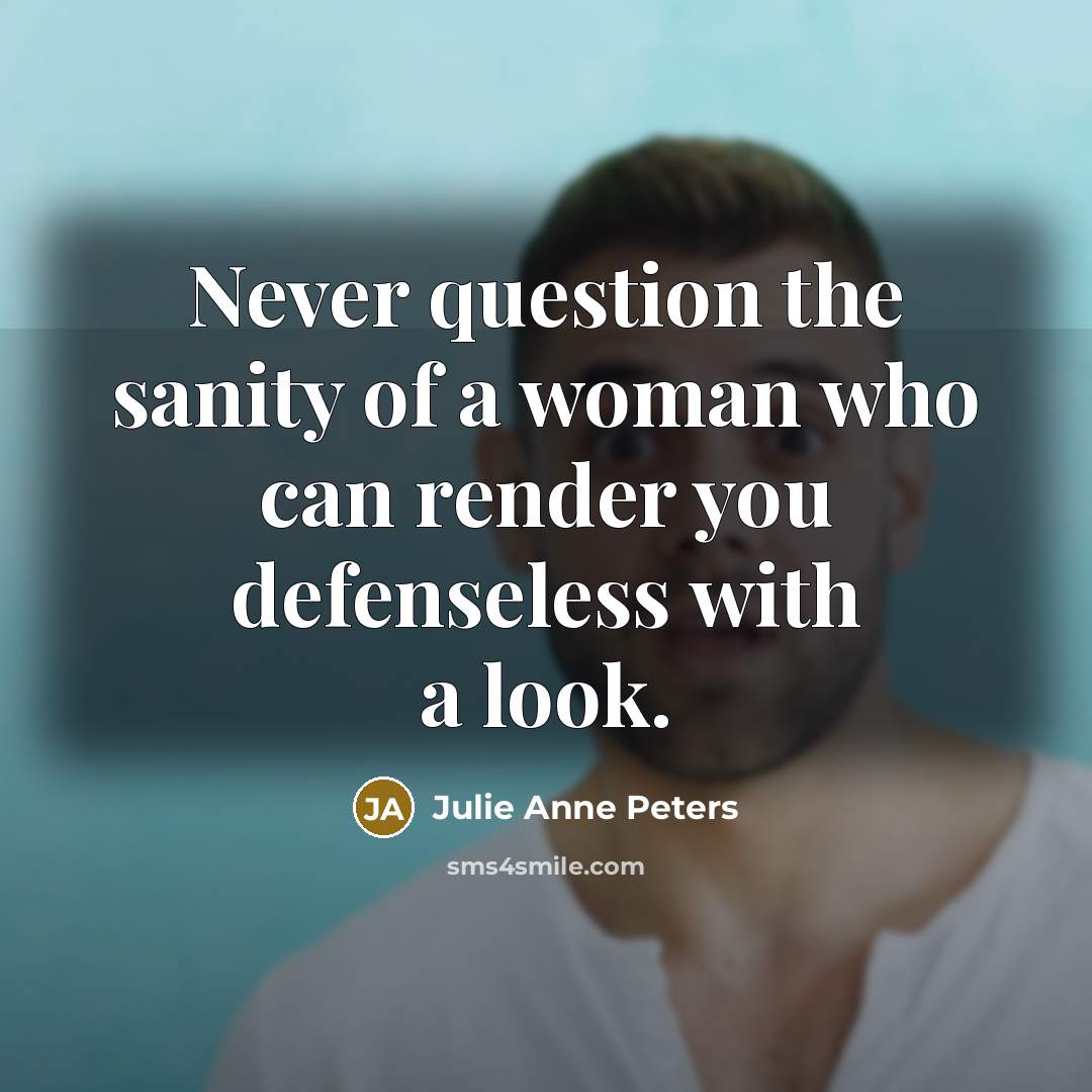 “Never question the sanity of a woman who can render…” quote by Julie Anne Peters