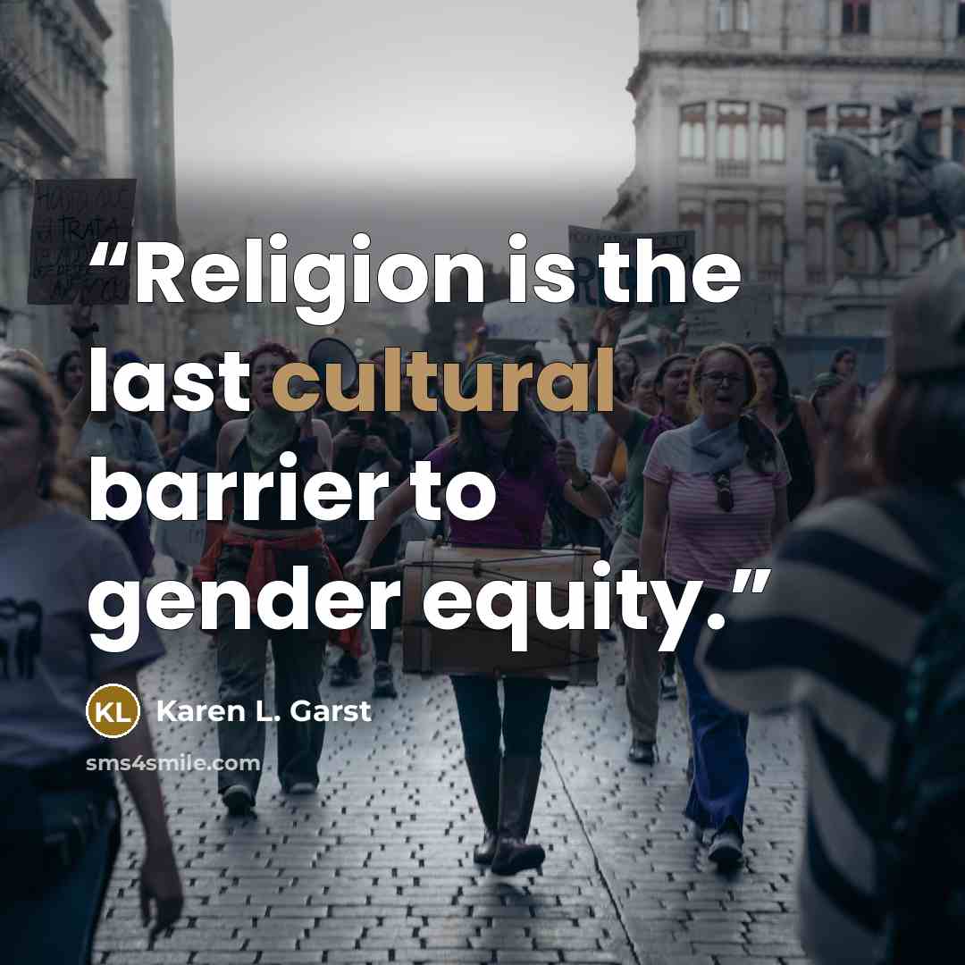 “Religion is the last cultural barrier to gender equity.” quote by Karen L. Garst